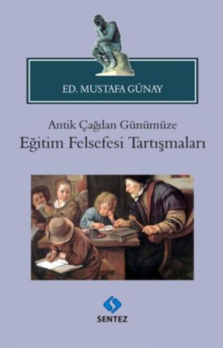 Antik Çağdan Günümüze Eğitim Felsefesi Tartışmaları - Ed. Mustafa Güna