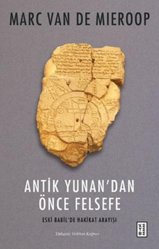 Antik Yunan'dan Önce Felsefe - Marc Van De Mieroop - Ketebe Yayınları