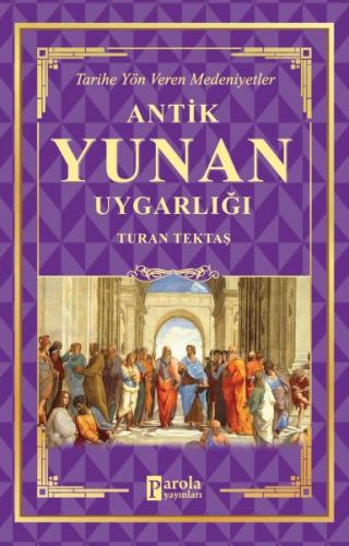 Antik Yunan Uygarlığı - Turan Tektaş - Parola Yayınları