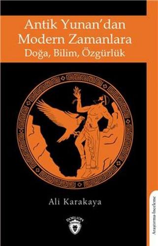 Antik Yunan'dan Modern Zamanlara Doğa,Bilim, Özgürlük - Ali Karakaya -