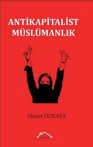 Antikapitalist Müslümanlık - Ahmet Özkaya - Kırmızı Çatı Yayınları