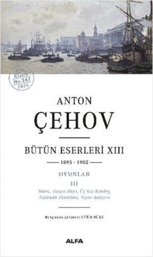 Anton Çehov Bütün Eserleri 13 - Anton Pavloviç Çehov - Alfa Yayınları