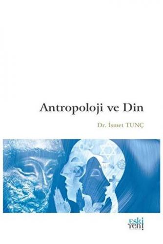 Antropoloji ve Din - İsmet Tunç - Eskiyeni Yayınları