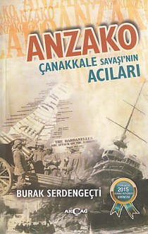 Anzako - Çanakkale Savaşı'nın Acıları - Burak Serdengeçti - Akçağ Yayı