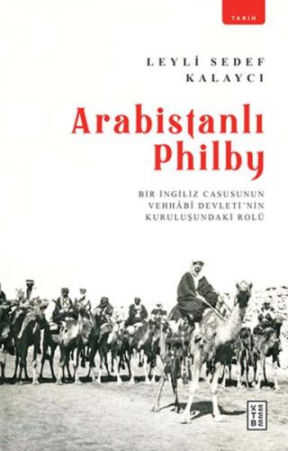 Arabistanlı Philby - Leyli Sedef Kalaycı - Ketebe Yayınları
