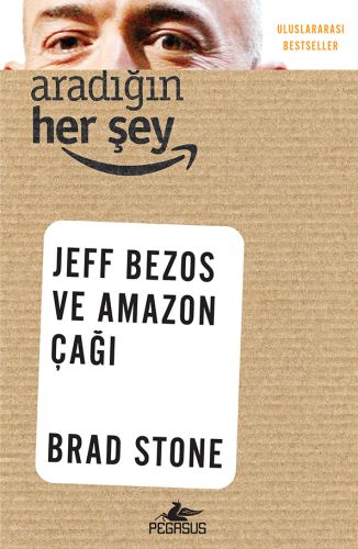 Aradığın Her Şey: Jeff Bezos ve Amazon Çağı - Brad Stone - Pegasus Yay