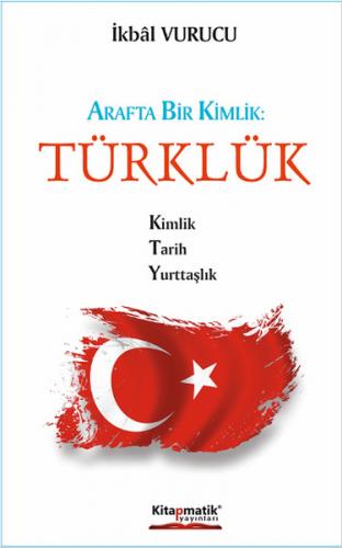 Arafta Bir Kimlik : Türklük - İkbal Vurucu - Kitapmatik Yayınları