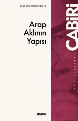 Arap Aklının Yapısı - Muhammed Abid el-Cabiri - Mana Yayınları