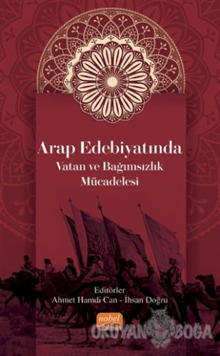 Arap Edebiyatında Vatan ve Bağımsızlık Mücadelesi - Ahmet Hamdi Can - 