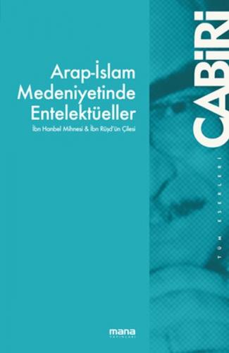 Arap-İslam Medeniyetinde Entelektüeller - Muhammed Abid El Cabiri - Ma