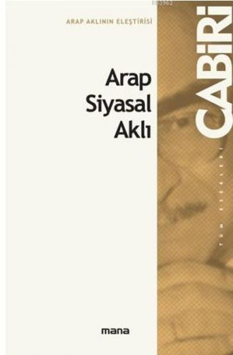 Arap Siyasal Aklı - Muhammed Abid el-Cabiri - Mana Yayınları