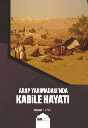 Arap Yarımadası'nda Kabile Hayatı - Hakan Temir - Siyer Yayınları