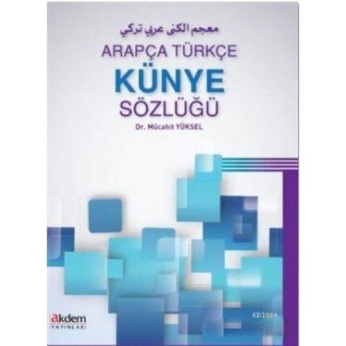 Arapça Türkçe Künye Sözlüğü - Mücahit Yüksel - Akdem Yayınları