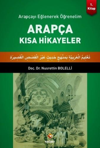 Arapça Kısa Hikayeler 1.Kitap - Nusrettin Bolelli - Rağbet Yayınları