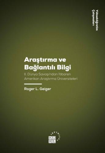 Araştırma ve Bağlantılı Bilgi - Roger L. Geiger - Küre Yayınları