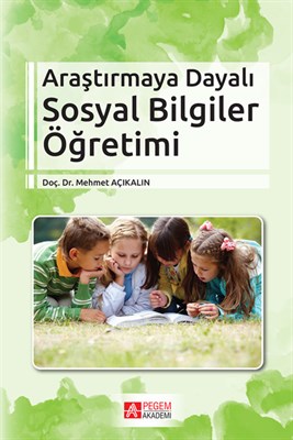 Araştırmaya Dayalı Sosyal Bilgiler Öğretimi - Mehmet Açıkalın - Pegem 
