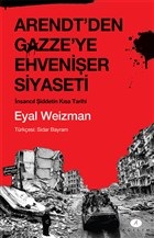 Arendt'den Gazze'ye Ehvenişer Siyaseti - Eyal Weizman - Açılım Kitap