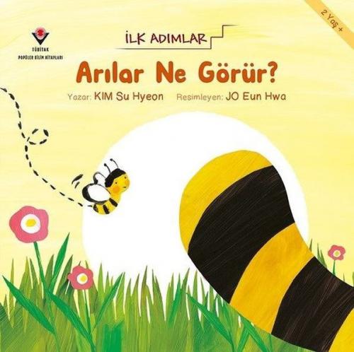 Arılar Ne Görür? - İlk Adımlar - Kim Su Hyeon - TÜBİTAK Yayınları