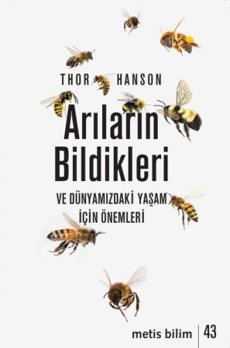 Arıların Bildikleri ve Dünyamızdaki Yaşam İçin Önemleri - Thor Hanson 