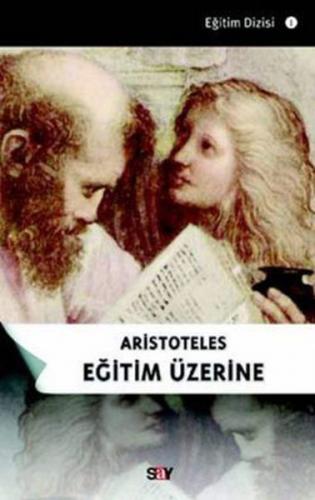 Aristoteles Eğitim Üzerine - Kolektif - Say Yayınları