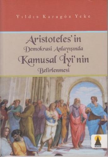 Aristoteles’in Demokrasi Anlayışında Kamusal İyinin Belirlenmesi - Yıl