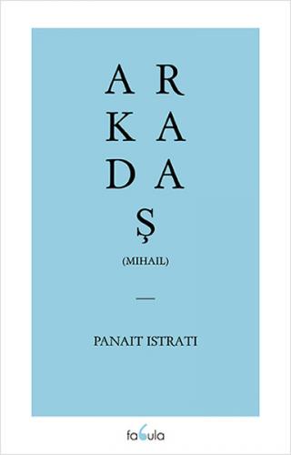 Arkadaş - Panait Istrati - Fabula Kitap