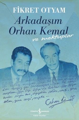 Arkadaşım Orhan Kemal ve Mektuplar (Ciltli) - Fikret Otyam - İş Bankas