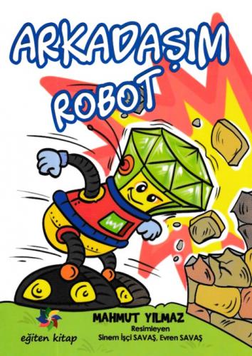 Arkadaşım Robot - Mahmut Yılmaz - Eğiten Kitap Çocuk Kitapları