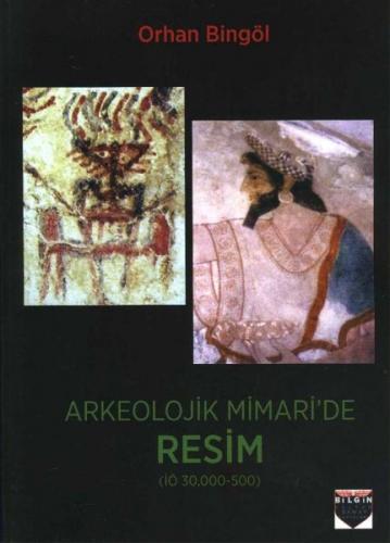 Arkeolojik Mimari'de Resim - Orhan Bingöl - Bilgin Kültür Sanat Yayınl