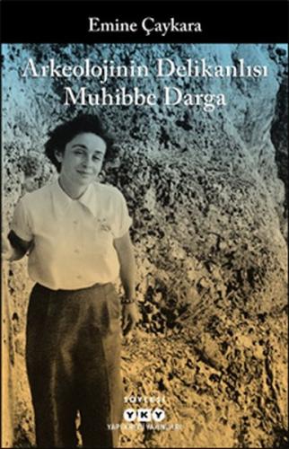 Arkeolojinin Delikanlısı Muhibbe Darga - Emine Çaykara - Yapı Kredi Ya