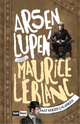 Arsen Lüpen: Saat Sekizi Çalarken - Maurice Leblanc - Siyah Beyaz Yayı