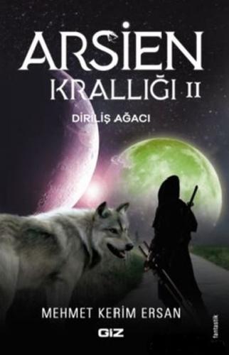 Arsien Krallığı 2 - Diriliş Ağacı - Mehmet Kerim Ersan - Giz Kitap