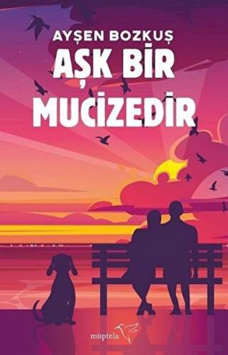 Aşk Bir Mucizedir - Ayşen Bozkuş - Müptela Yayınları