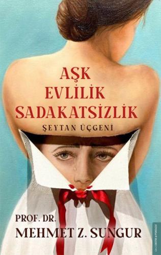 Aşk Evlilik Sadakatsizlik - Mehmet Z. Sungur - Destek Yayınları