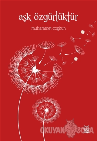 Aşk Özgürlüktür - Muhammet Coşkun - Luna Yayınları
