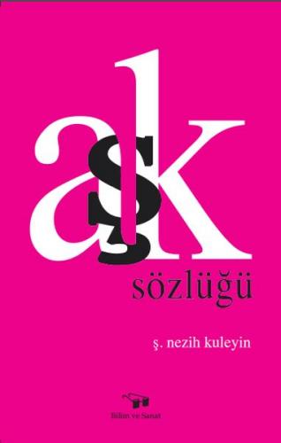 Aşk Sözlüğü - Ş. Nezih Kuleyin - Bilim ve Sanat Yayınları