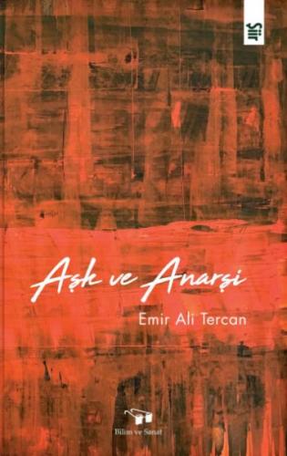 Aşk ve Anarşi - Emir Ali Tercan - Bilim ve Sanat Yayınları