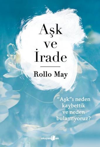 Aşk ve İrade - Rollo May - Okuyan Us Yayınları