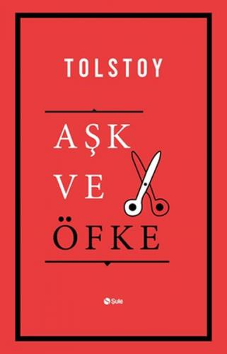 Aşk ve Öfke - Lev Tolstoy - Şule Yayınları