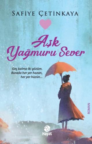 Aşk Yağmuru Sever - Safiye Çetinkaya - Hayat Yayınları