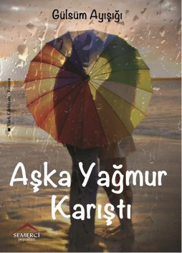 Aşka Yağmur Karıştı - Gülsüm Ayışığı - Semerci Yayınları