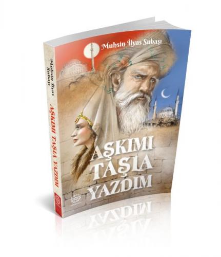 Aşkımı Taşla Yazdım - Muhsin İlyas Subaşı - Mihrabad Yayınları