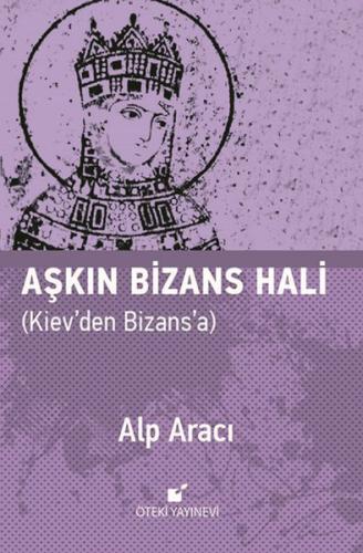 Aşkın Bizans Hali (Ciltli) - Alp Aracı - Öteki Yayınevi