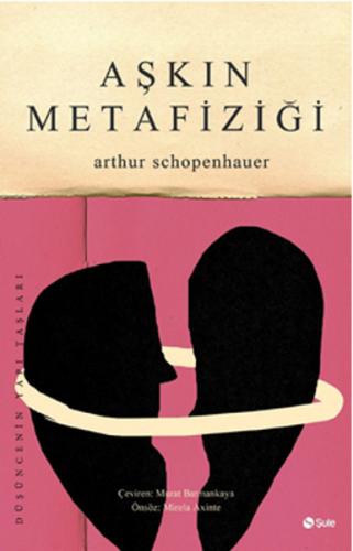 Aşkın Metafiziği - Arthur Schopenhauer - Şule Yayınları