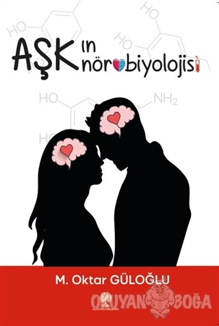 Aşkın Nörobiyolojisi - Oktar Güloğlu - Platanus Publishing