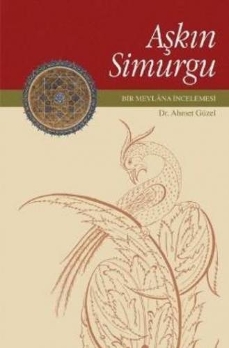 Aşkın Simurgu - Dr.Ahmet Güzel - Rumi Yayınları