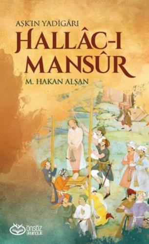 Hallac-ı Mansur - Aşk'ın Yadigarı - M. Hakan Alşan - Önsöz Yayıncılık