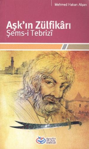 Aşk'ın Zülfikarı Şems-i Tebrizi - Mehmed Hakan Alşan - Önsöz Yayıncılı
