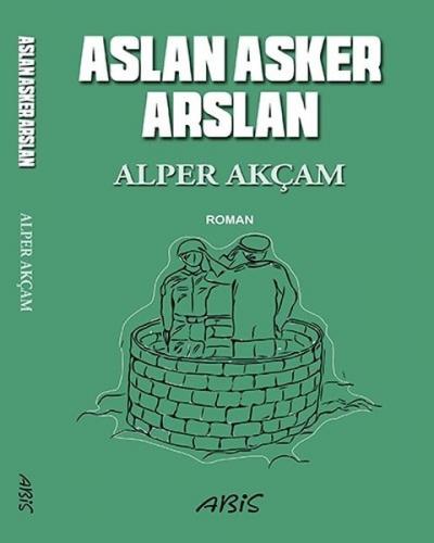 Aslan Asker Arslan - Alper Akçam - Abis Yayıncılık