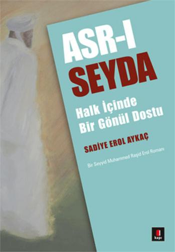 Asr-ı Seyda - Sadiye Erol Aykaç - Kapı Yayınları
